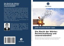 Cover-Bild zum Titel 'Die Macht der Wörter: Rechtschreibung und Leseverständnis' von 'Julián de Jesús Alcoser López'