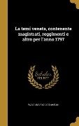 La temi veneta, contenente magistrati, reggimenti e altro per l'anno 1797 - Paolo Abis, Paolo Colombani