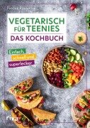 Vegetarisch für Teenies: Das Kochbuch - Patrick Rosenthal