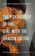 The Psychology of the Girl with the Dragon Tattoo: Understanding Lisbeth Salander and Stieg Larsson's Millennium Trilogy - Lynne McDonald-Smith