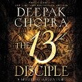 The 13th Disciple Lib/E: A Spiritual Adventure - Deepak Chopra