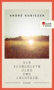 Das fabelhafte Jahr der Anarchie - André Kubiczek