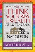 Think Your Way to Wealth (Condensed Classics) - Napoleon Hill, Mitch Horowitz