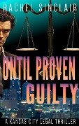 Until Proven Guilty (Kansas City Legal Thrillers, #12) - Rachel Sinclair