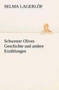 Schwester Olives Geschichte und andere Erzählungen - Selma Lagerlöf