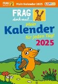 Frag doch mal ... die Maus: Tageskalender 2025 - Mein Kalender für jeden Tag! - Hannah Flessner
