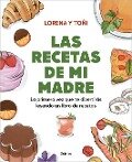 Las Recetas de Mi Madre: La Primera Vez Que Te Divertirás Leyendo Un Libro de Re Cetas / Mom's Recipes - Lorena Y Toñi