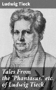 Cover-Bild zum Titel 'Tales From the "Phantasus," etc. of Ludwig Tieck' von 'Ludwig Tieck'