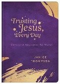Trusting Jesus Every Day: Devotions to Increase a Woman's Faith - Michelle Medlock Adams, Ramona Richards, Katherine Anne Douglas