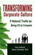 Cover-Bild zum Titel 'Transforming Corporate Culture: 9 Natural Truths for Being Fit to Compete' von 'Gerry Schmidt, Lisa Jackson'