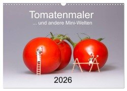 Tomatenmaler ... und andere Mini-Welten (Wandkalender 2026 DIN A3 quer), CALVENDO Monatskalender - Michael Bogumil