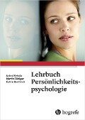 Lehrbuch Persönlichkeitspsychologie - Katrin Rentzsch, Martin Rüdiger, Astrid Schütz