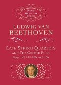 Late String Quartets and the Grosse Fuge, Opp. 127, 130-133, 135 - Ludwig van Beethoven