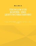 Übungen zur Kosten- und Leistungsrechnung - Heinz Rittich