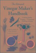 The Artisanal Vinegar Maker's Handbook - Bettina Malle, Helge Schmickl