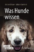 Was Hunde wissen - Juliane Bräuer, Juliane Kaminski