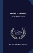 Verdi's La Traviata: A Serious Opera, in Three Acts - Giuseppe Verdi, Francesco Maria Piave