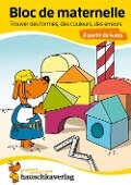 Bloc de maternelle à partir de 4 ans - Trouver les formes, les couleurs, les erreurs - coloriage enfant - cahier vacances 4 ans - Linda Bayerl