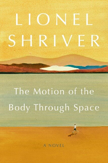 The Motion of the Body Through Space - Lionel Shriver