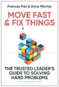 Move Fast and Fix Things - Anne Morriss, Frances Frei