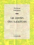 Cover-Bild zum Titel 'Le Jardin des supplices' von 'Octave Mirbeau, Ligaran'
