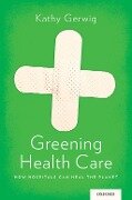 Greening Health Care - Kathy Gerwig