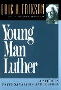 Young Man Luther: A Study in Psychoanalysis and History - Erik H. Erikson
