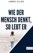Cover-Bild zum Titel 'Wie der Mensch denkt, so lebt er' von 'James Allen'