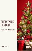 Christmas Reading: 400 Christmas Novels Stories Poems Carols Legends (Illustrated Edition) - Louisa May Alcott, Rudyard Kipling, Hans Christian Andersen, Selma Lagerlöf, Martin Luther