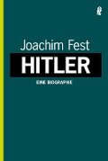 Hitler. Eine Biographie - Joachim C. Fest
