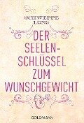 Der Seelenschlüssel zum Wunschgewicht - Ronald P. Schweppe, Aljoscha A. Long