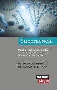Supergenele. Descatu¿eaza puterea uluitoare a ADN-ului pentru o sanatate ¿i o stare de bine optime - Deepak Chopra, Rudolph E. Tanzi