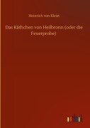 Das Käthchen von Heilbronn (oder die Feuerprobe) - Heinrich von Kleist