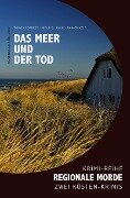 Das Meer und der Tod - Regionale Morde: 2 Küsten-Krimis: Krimi-Reihe - Tomos Forrest, Wolf G. Rahn, Rainer Keip