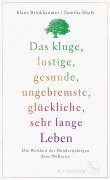 Cover-Bild zum Titel 'Das kluge, lustige, gesunde, ungebremste, glückliche, sehr lange Leben' von 'Klaus Brinkbäumer, Samiha Shafy'