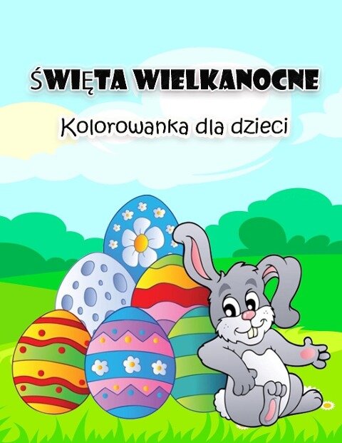 Wielkanocna kolorowanka dla dzieci: Duże i super zabawne ilustracje wielkanocne dla chlopców, dziewczynek, maluchów i przedszkolaków - Weber E