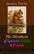 The Adventures of Squirrel Nutkin & Friends (8 Books with 260+ Original Illustrations in One Volume) - Beatrix Potter