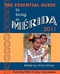 The Essential Guide to Living in Merida 2011: Including Tons of Visitor Information - 