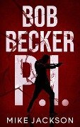 Bob Becker P.I. (Jim Scott Books, #22) - Mike Jackson