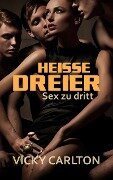 Heiße Dreier. Sex zu dritt (Sex Erotik eBook) - Vicky Carlton