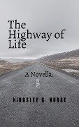 The Highway of Life: A Novella. - Kingsley C. Nurse