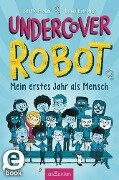 Undercover Robot - Mein erstes Jahr als Mensch - David Edmonds, Bertie Fraser