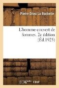 L'Homme Couvert de Femmes. 2e Édition - Pierre Drieu La Rochelle
