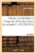 Chimie (Métalloïdes), À l'Usage Des Élèves Des Classes de Seconde C Et D 9e Édition - Jules Basin