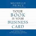 Your Book Is Your Business Card: The Ultimate Guide to Writing, Publishing & Marketing Your Own Book to Build Your Business - 