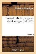 Essais de Michel, Seigneur de Montaigne. Volume 5 - Michel De Montaigne