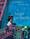 El Lugar Perfecto (the Perfect Place Spanish Edition) - Matt de la Peña