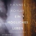 Ein mögliches Leben - Hannes Köhler