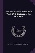 The Wonderlands of the Wild West, With Sketches of the Mormons - A B D Carlton