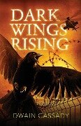 Dark Wings Rising - Dwain Cassady